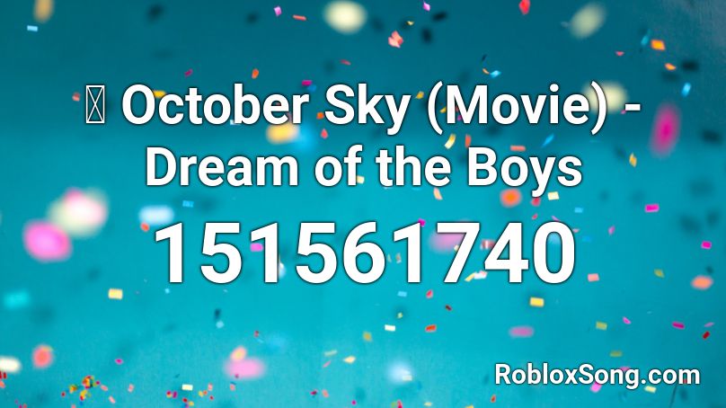 🎧 October Sky (Movie) - Dream of the Boys Roblox ID