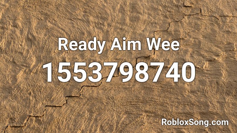 Ready Aim Wee Roblox ID