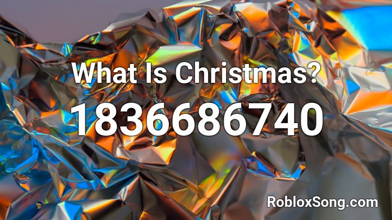 What Is Christmas? Roblox ID