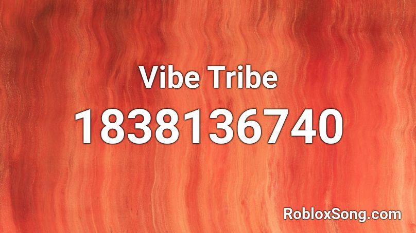 Vibe Tribe Roblox ID - Roblox music codes