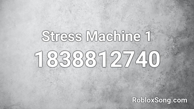 Stress Machine 1 Roblox ID