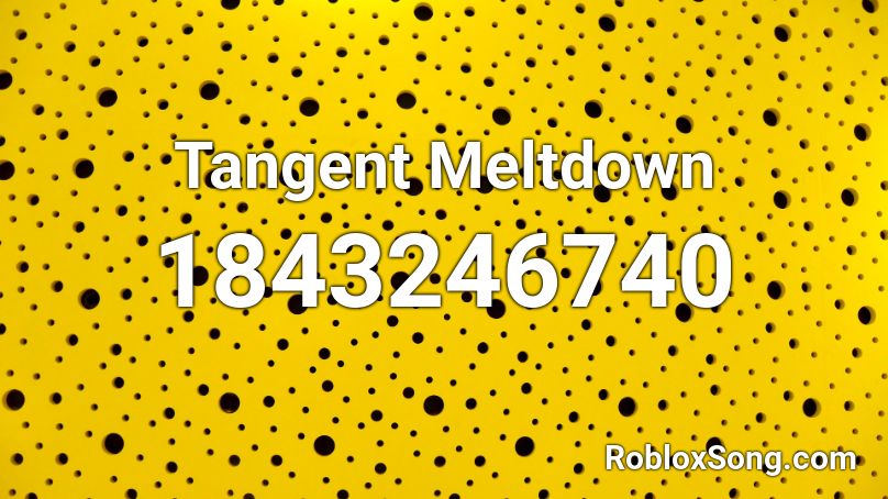 Tangent Meltdown Roblox ID