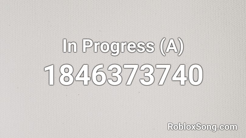 In Progress (A) Roblox ID