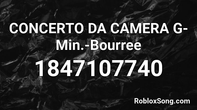 CONCERTO DA CAMERA G-Min.-Bourree Roblox ID