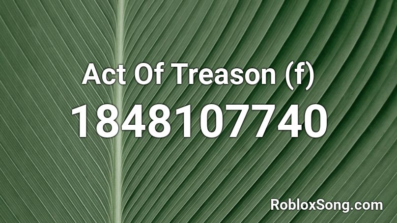 Act Of Treason (f) Roblox ID