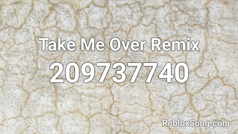 Take Me Over Remix Roblox ID