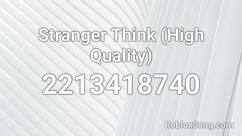 Stranger Think (High Quality) Roblox ID