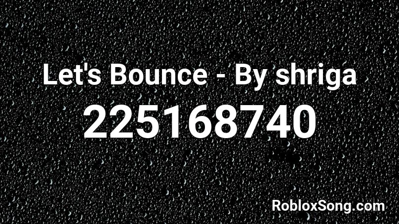 Let's Bounce - By shriga Roblox ID