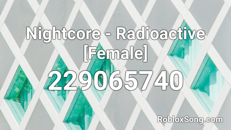 Nightcore Radioactive Female Roblox Id Roblox Music Codes - radioactive nightcore female roblox id