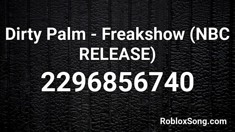 Dirty Palm - Freakshow (NBC RELEASE) Roblox ID