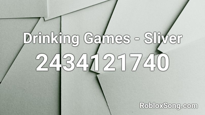 Drinking Games Sliver Roblox Id Roblox Music Codes - roblox drinking sound