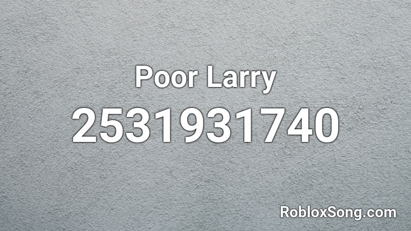 Poor Larry Roblox ID