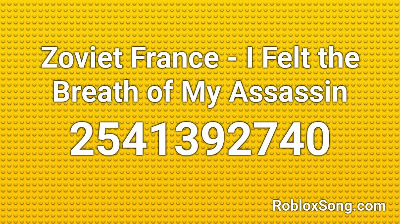 Zoviet France - I Felt the Breath of My Assassin Roblox ID