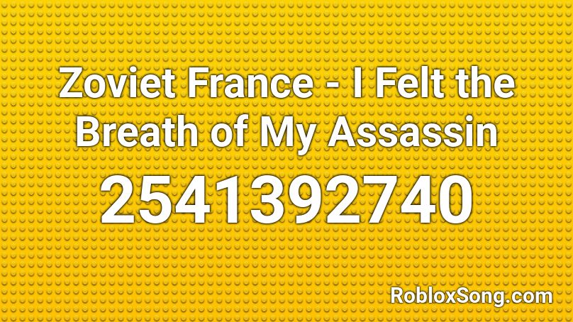 Zoviet France - I Felt the Breath of My Assassin Roblox ID