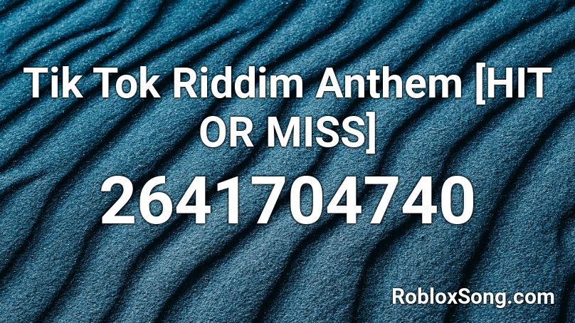 Tik Tok Riddim Anthem  [HIT OR MISS] Roblox ID