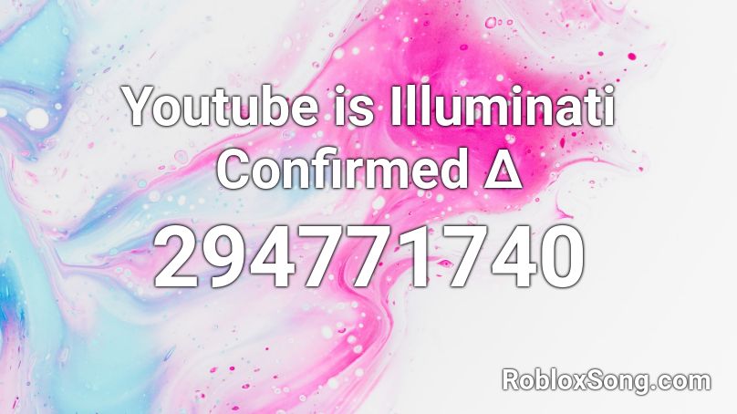 Youtube is Illuminati Confirmed Δ Roblox ID