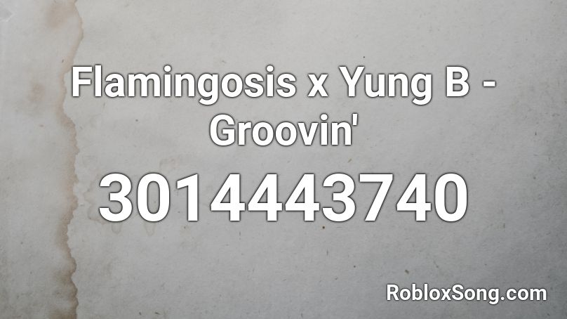 Flamingosis x Yung B - Groovin' Roblox ID