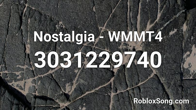 Nostalgia - WMMT4 Roblox ID