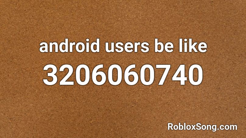 android users be like Roblox ID