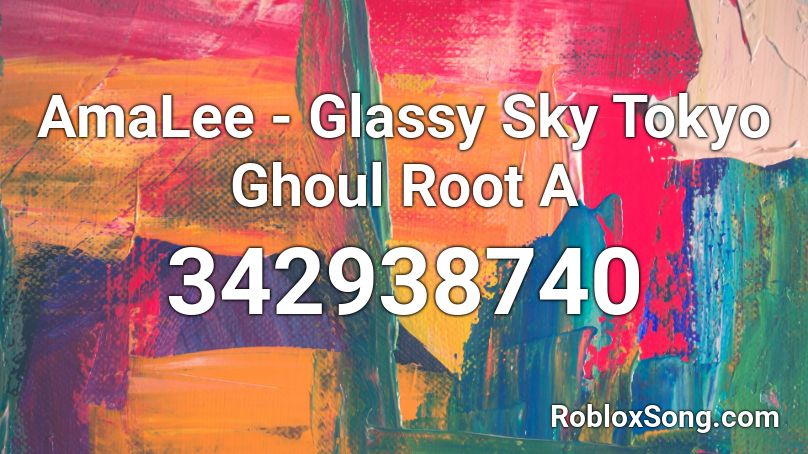 AmaLee - Glassy Sky Tokyo Ghoul Root A Roblox ID