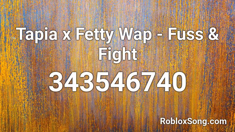  Tapia x Fetty Wap - Fuss & Fight Roblox ID