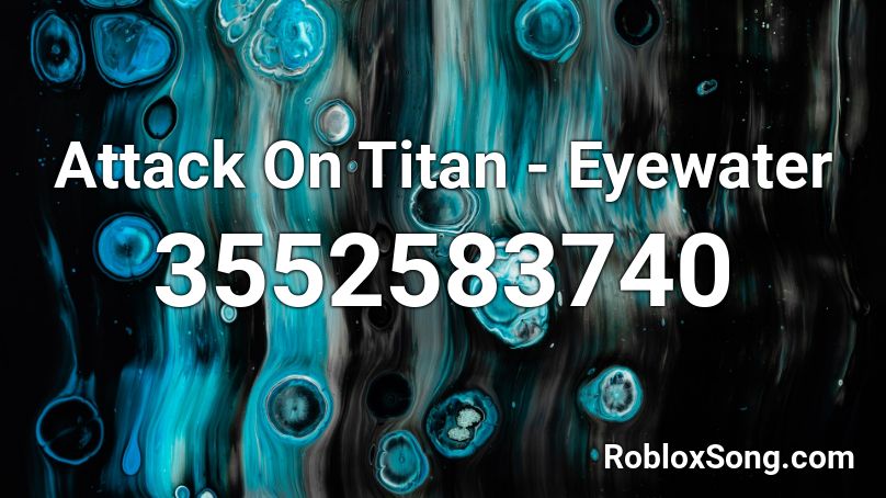 Attack On Titan - Eyewater Roblox ID