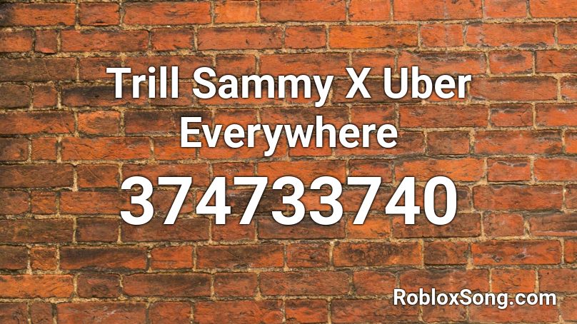 Trill Sammy X Uber Everywhere Roblox ID
