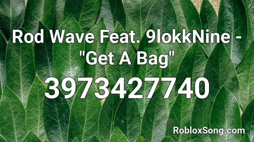 Rod Wave Feat 9lokknine Get A Bag Roblox Id Roblox Music Codes - bag rod wave roblox id