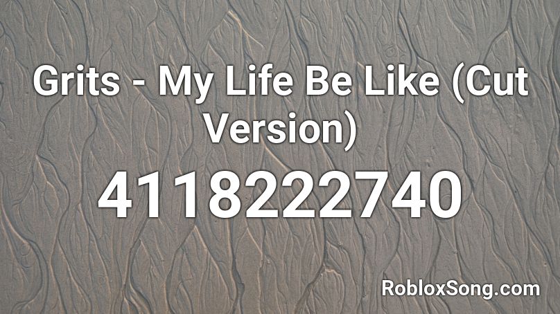 Grits - My Life Be Like (Cut Version) Roblox ID
