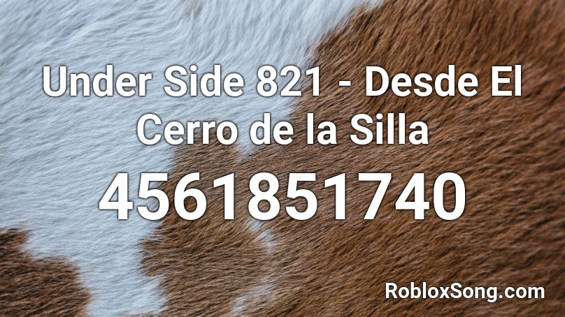 Under Side 821 - Desde El Cerro de la Silla Roblox ID