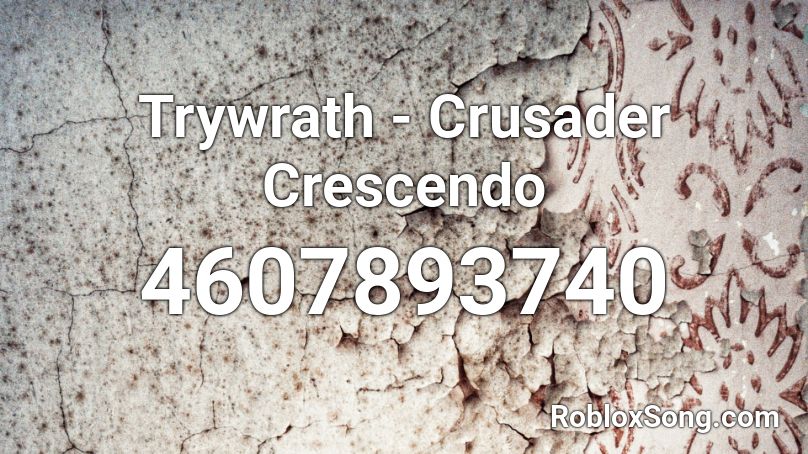 Trywrath - Crusader Crescendo Roblox ID