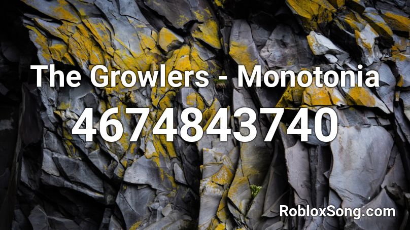 The Growlers - Monotonia Roblox ID