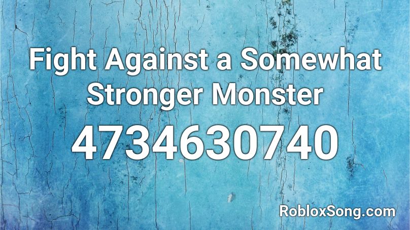 Fight Against a Somewhat Stronger Monster Roblox ID