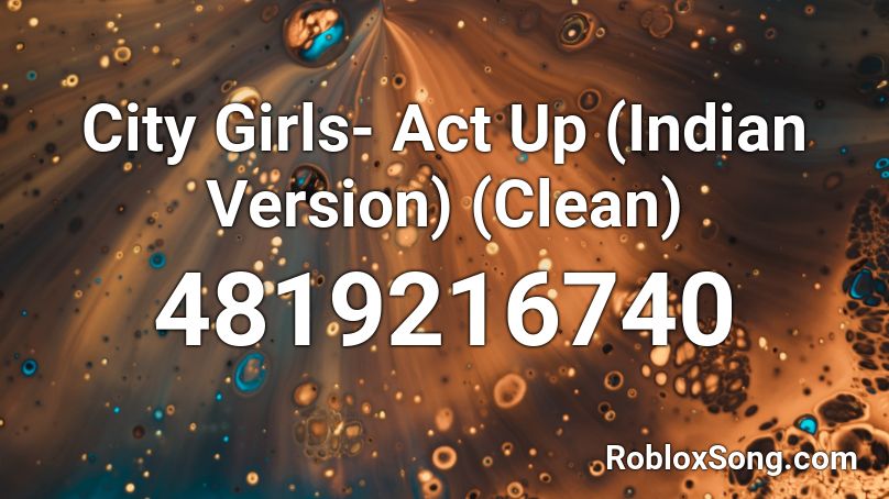 City Girls- Act Up (Indian Version) (Clean)  Roblox ID