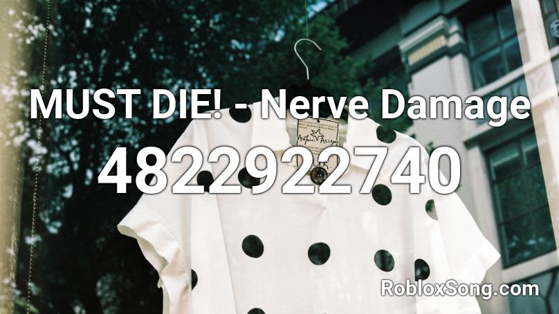 MUST DIE! - Nerve Damage Roblox ID