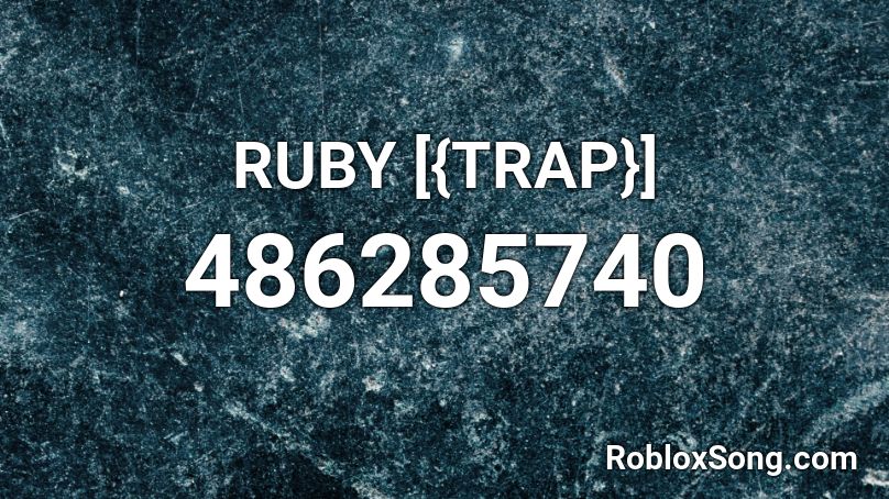 RUBY [{TRAP}] Roblox ID