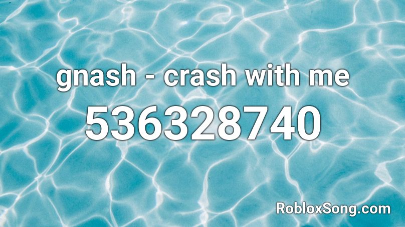 gnash - crash with me Roblox ID