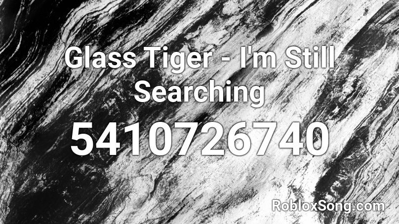 Glass Tiger - I'm Still Searching Roblox ID