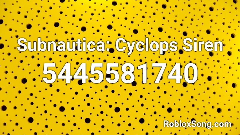 Subnautica: Cyclops Siren Roblox ID