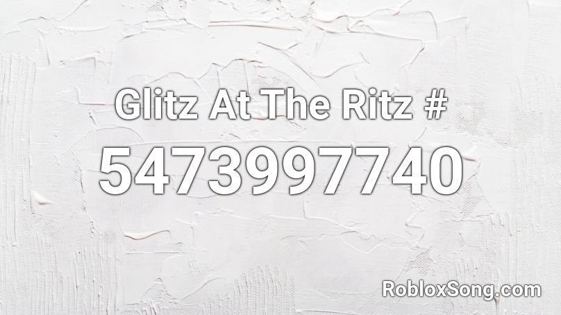 Glitz At The Ritz Roblox ID