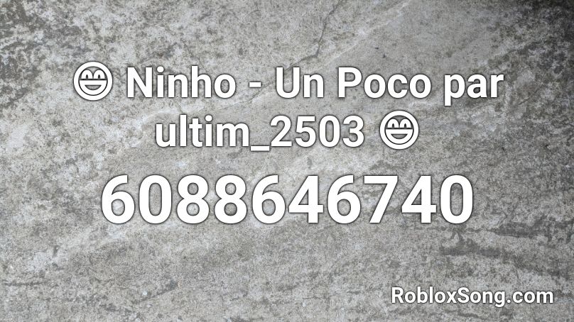 😄 Ninho - Un Poco par ultim_2503 😄 Roblox ID