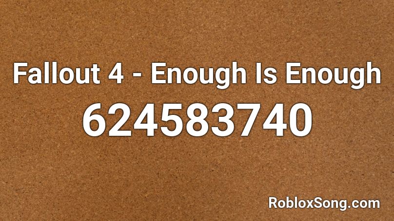 Fallout 4  - Enough Is Enough Roblox ID