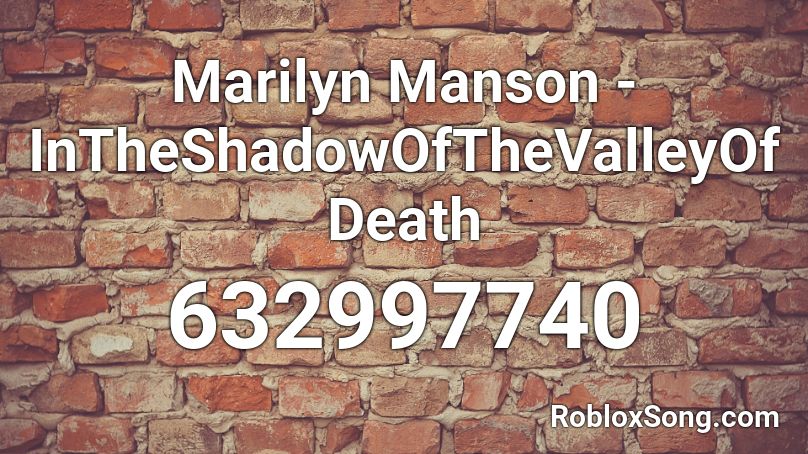 Marilyn Manson - InTheShadowOfTheValleyOfDeath Roblox ID