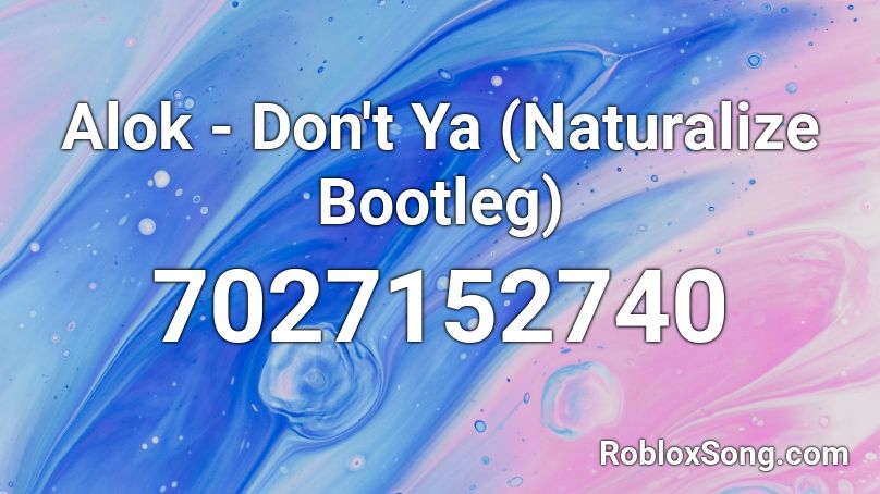 Alok - Don't Ya (Naturalize Bootleg) Roblox ID