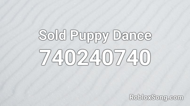 Sold Puppy Dance Roblox ID