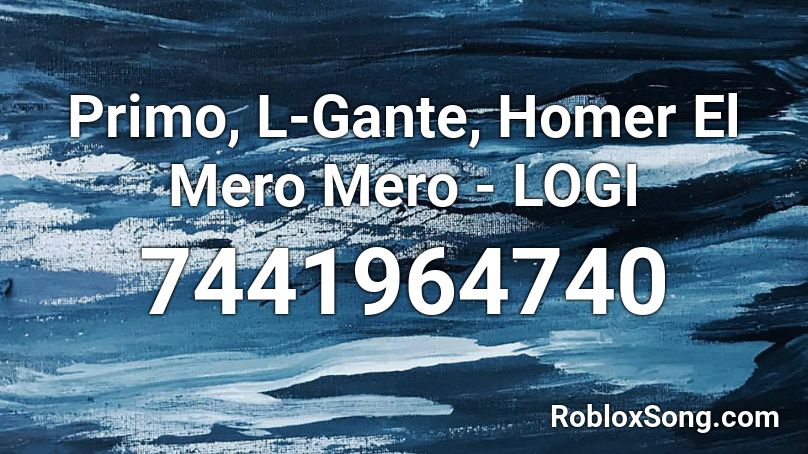 Primo, L-Gante, Homer El Mero Mero - LOGI Roblox ID