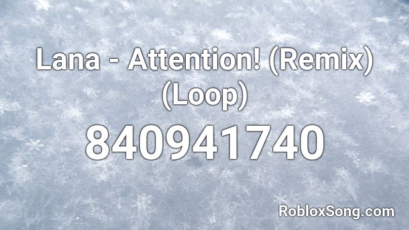 Lana - Attention! (Remix) (Loop) Roblox ID