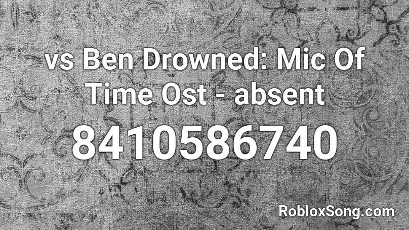 vs Ben Drowned: Mic Of Time Ost - absent Roblox ID