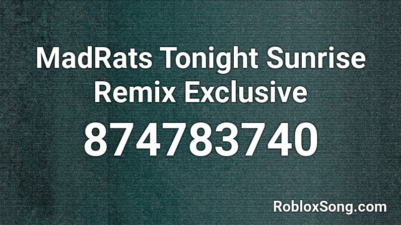 MadRats Tonight Sunrise Remix Exclusive Roblox ID