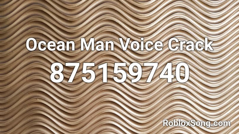 Ocean Man Voice Crack Roblox ID
